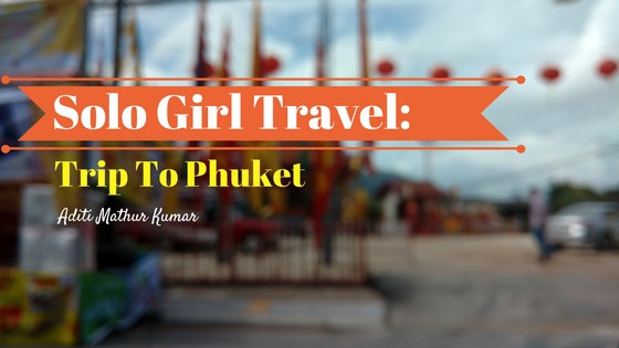 solo trip from india to phuket, phuket trip, solo girl trave phuket, phuket travel tips, phuket weekend plan