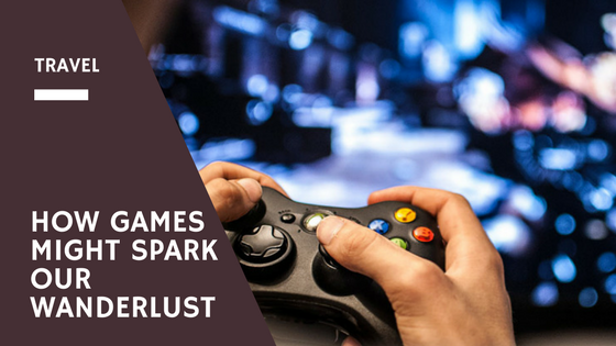 How Games Might Spark Our Wanderlust