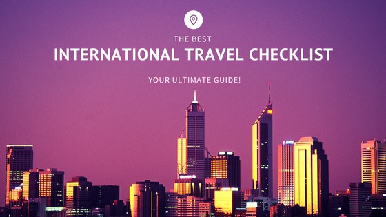 International Travel Checklist: The Ultimate Guide!