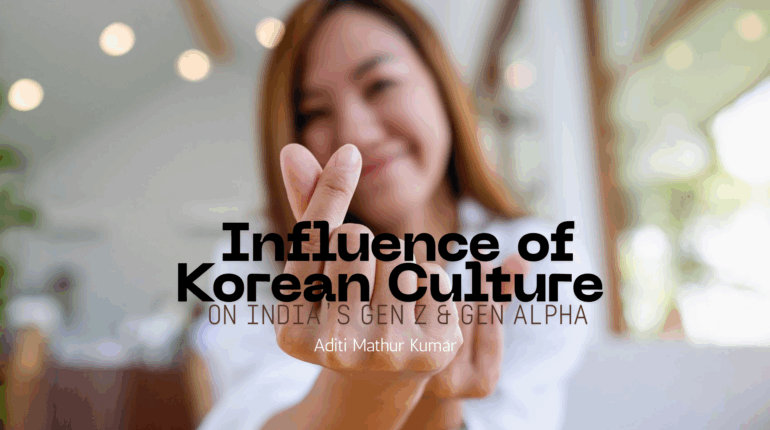 Influence of Korean Culture On India’s Gen Z & Gen Alpha