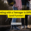 How Traveling with a Teenager is Different (and Funnier)