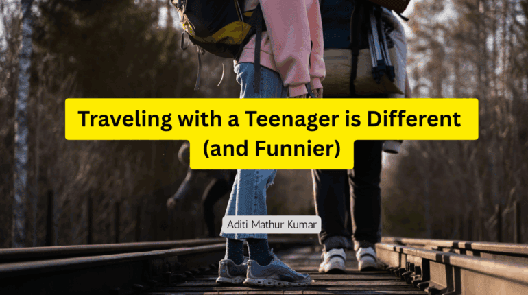 How Traveling with a Teenager is Different (and Funnier)