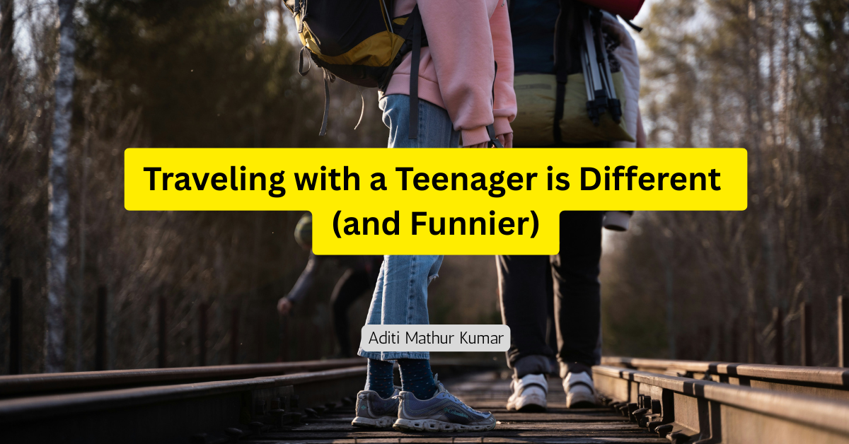 How Traveling with a Teenager is Different (and Funnier)